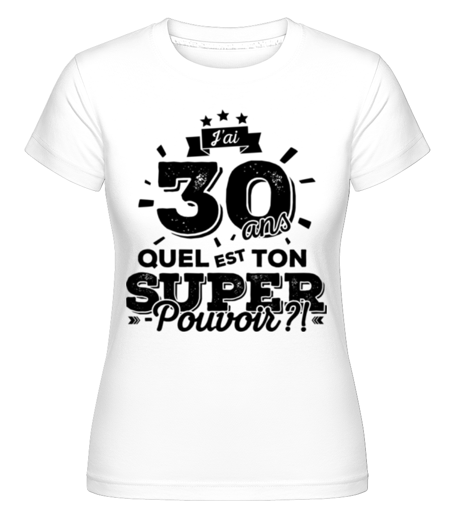 30 Ans Super Pouvoir ·  T-shirt Shirtinator femme
