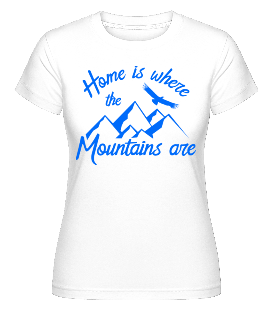 Home Is Where The Mountains Are ·  T-shirt Shirtinator femme