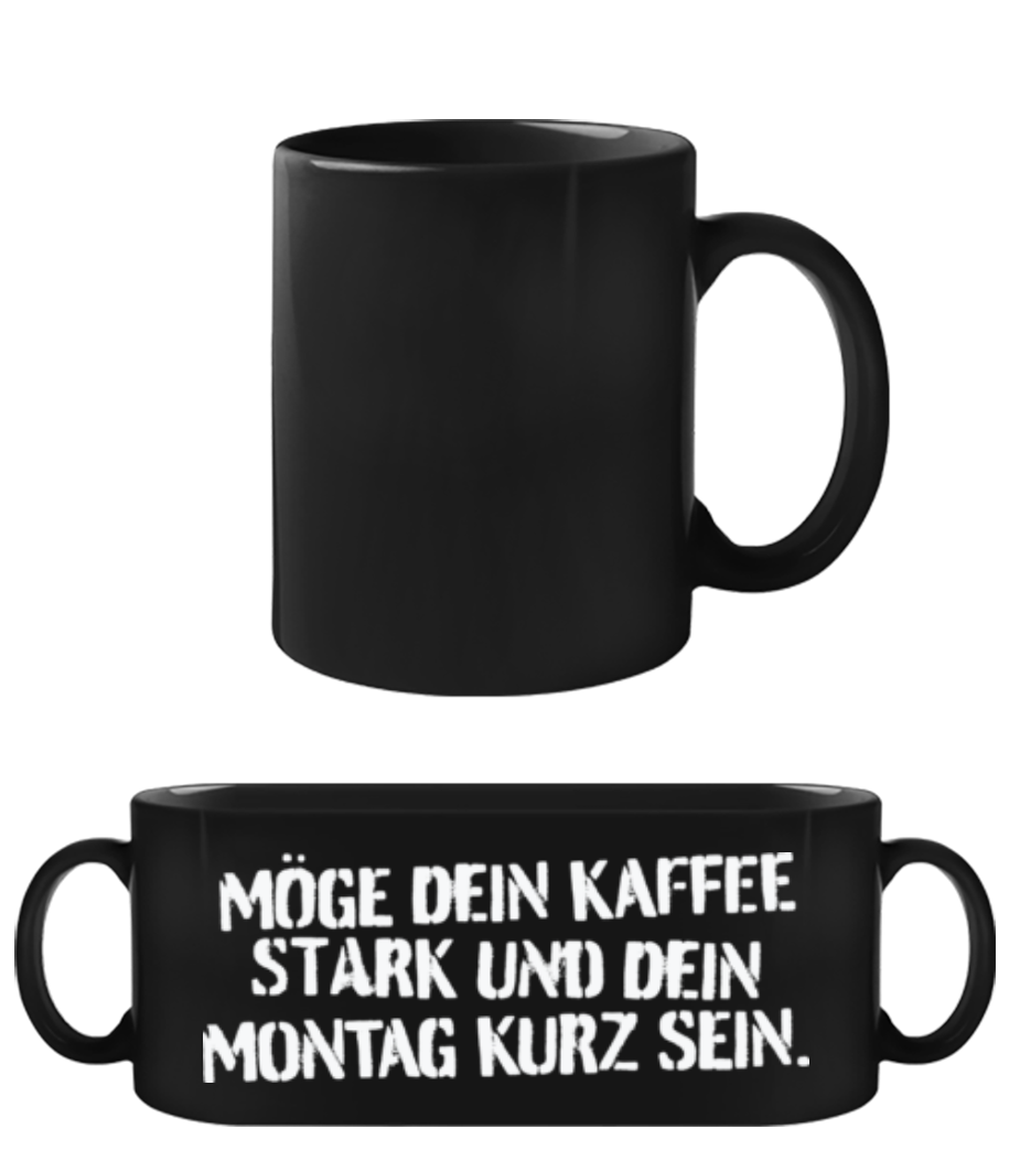 Möge Dein Kaffee Stark Dein Montag Kurz - Schwarze Tasse - Schwarz - Vorne
