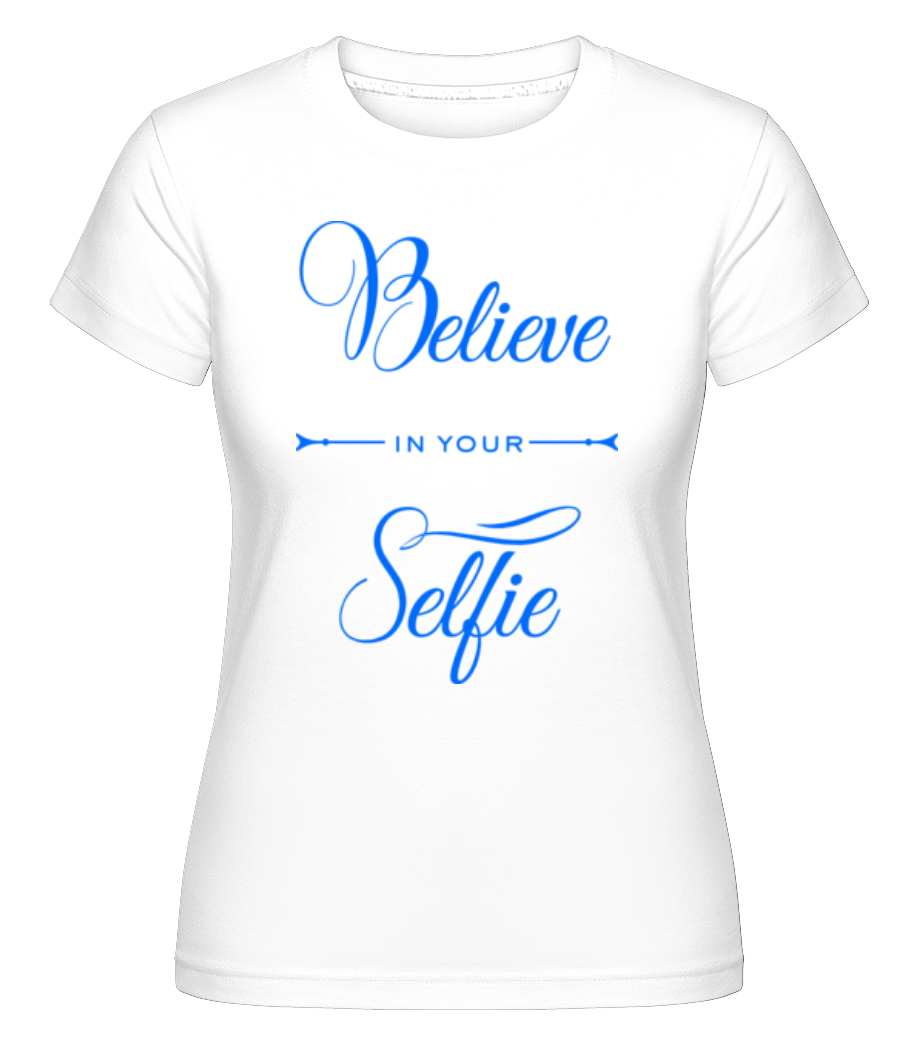 Believe In Your Selfie -  T-shirt Shirtinator femme - Blanc - Devant