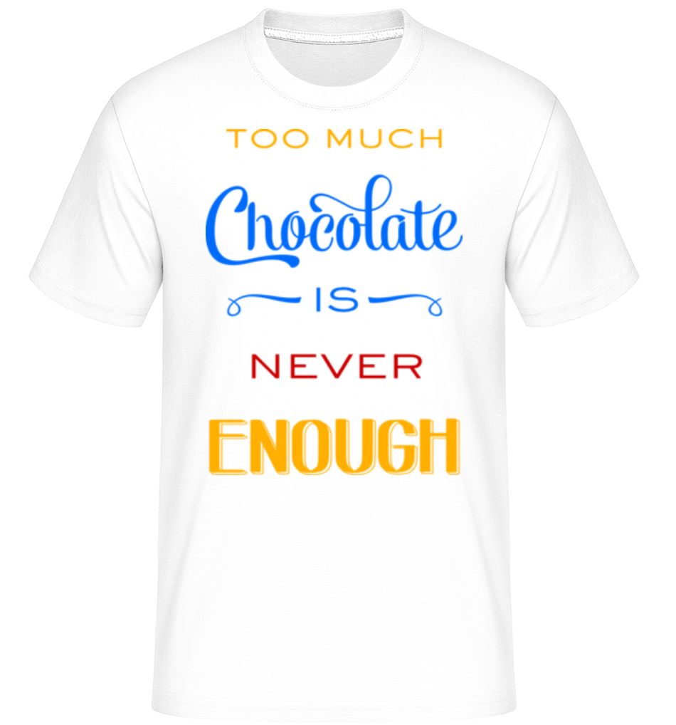 Too Much Chocolate Is Never Enou ·  T-Shirt Shirtinator homme