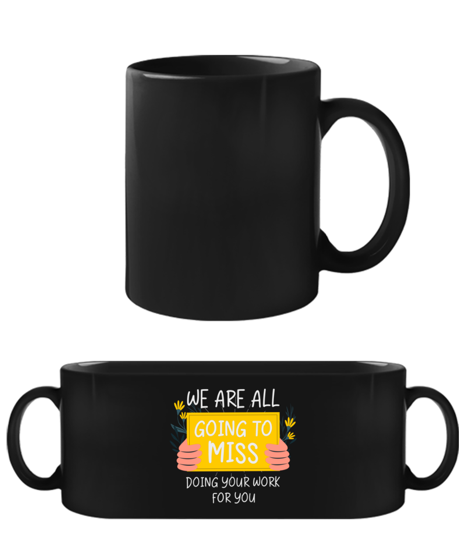 Aperçu: Going To Miss Doing Your Work - Tasse Noire - Noir - Devant