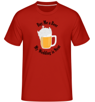 Buy Me A Beer My Wedding Is Near -  T-Shirt Shirtinator homme - Rouge - Devant