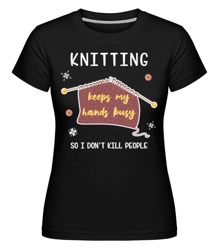 Knitting Keeps My Hands Busy ·  T-shirt Shirtinator femme