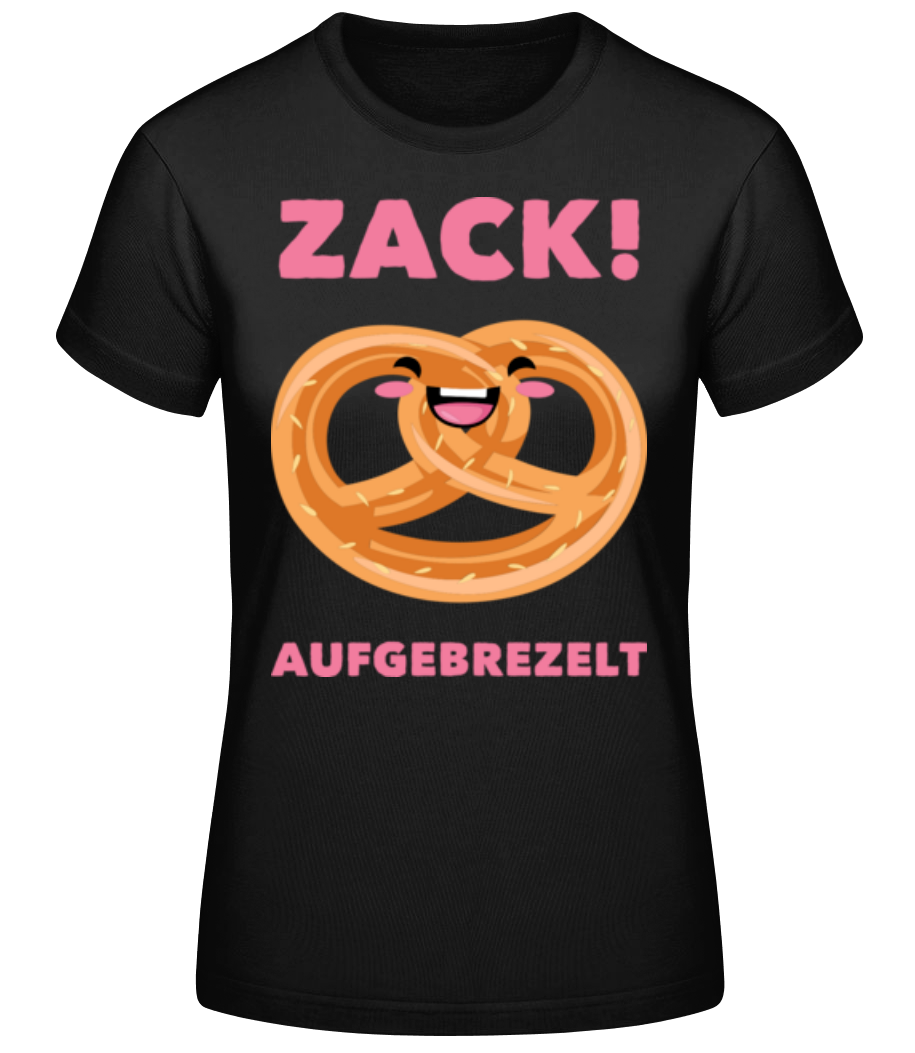 Zack Aufgebrezelt · Frauen Basic T-Shirt