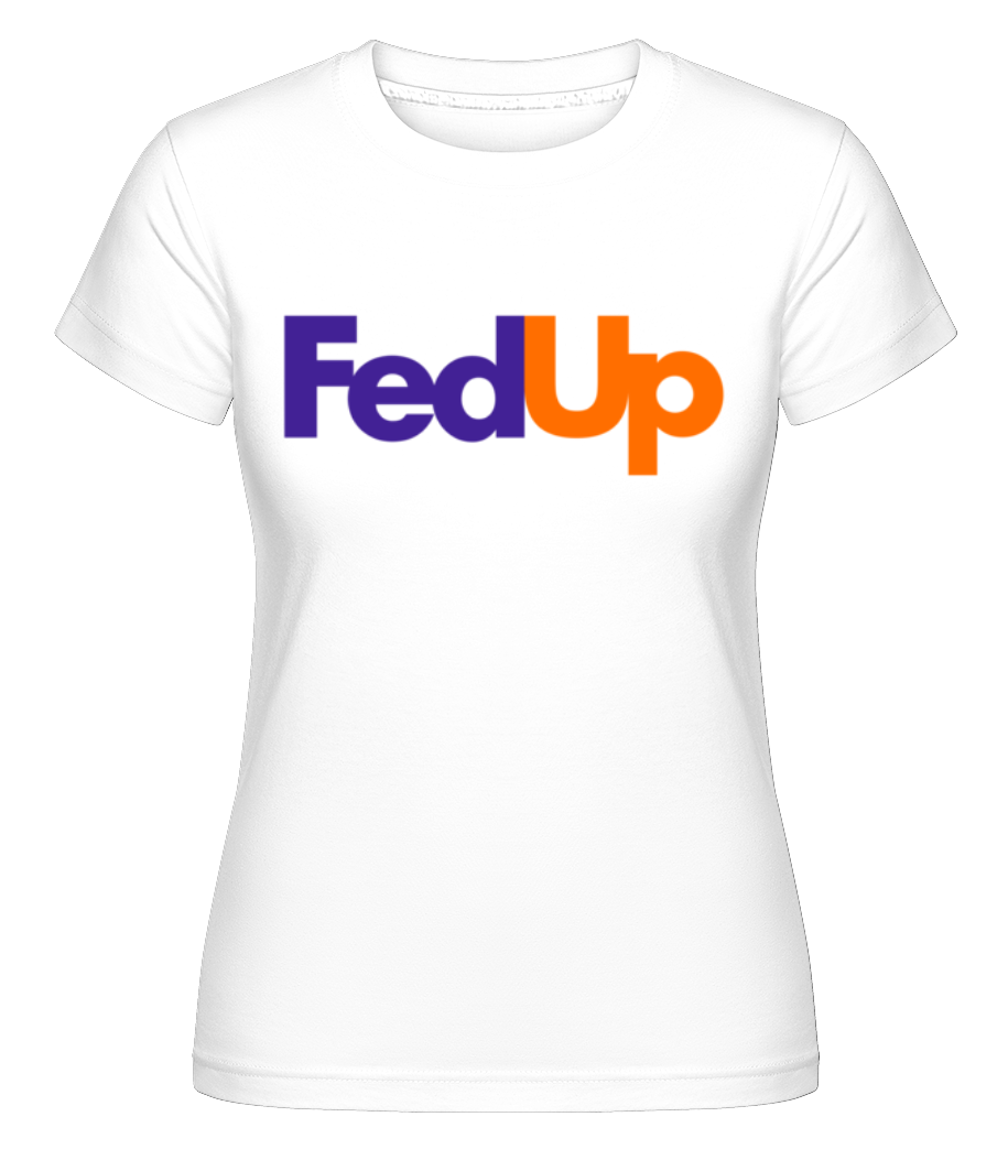 FedUp ·  T-shirt Shirtinator femme