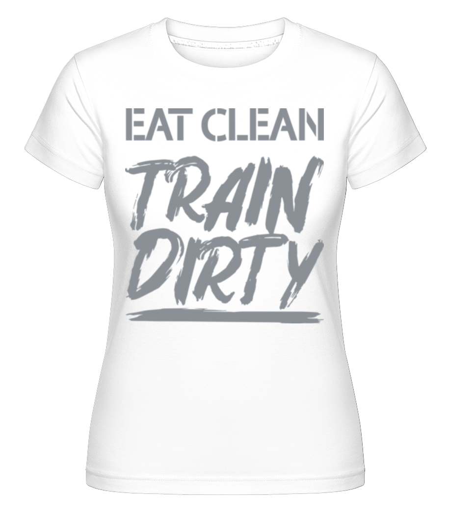 Eat Clean Train Dirty ·  T-shirt Shirtinator femme