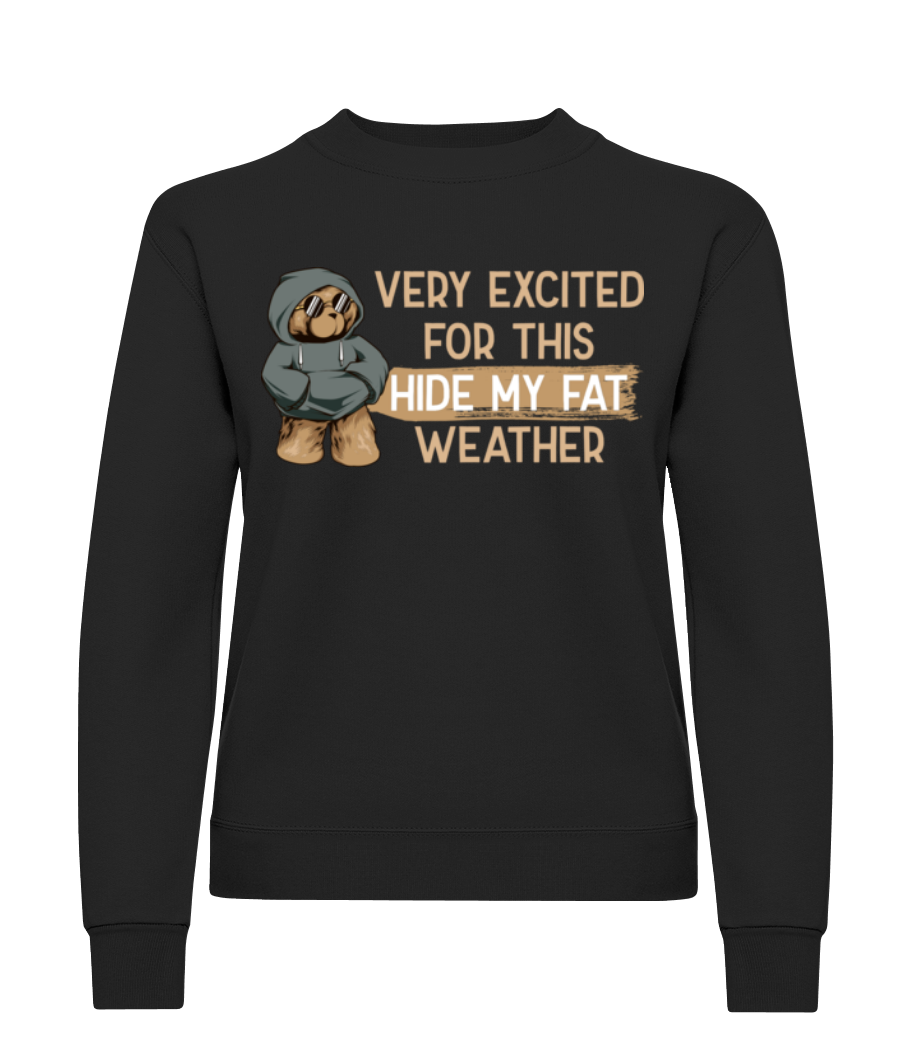 Excited For Hide My Fat Weather · Sweatshirt Femme