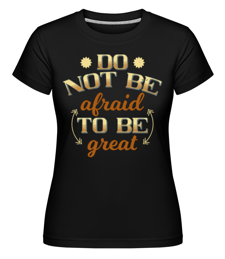 Do Not Be Afraid ·  T-shirt Shirtinator femme