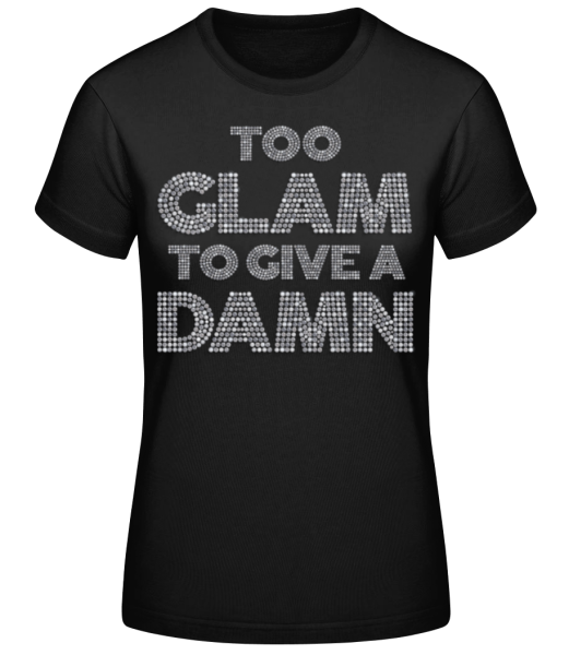 Too Glam To Give A Damn - T-shirt standard Femme - Noir - Devant