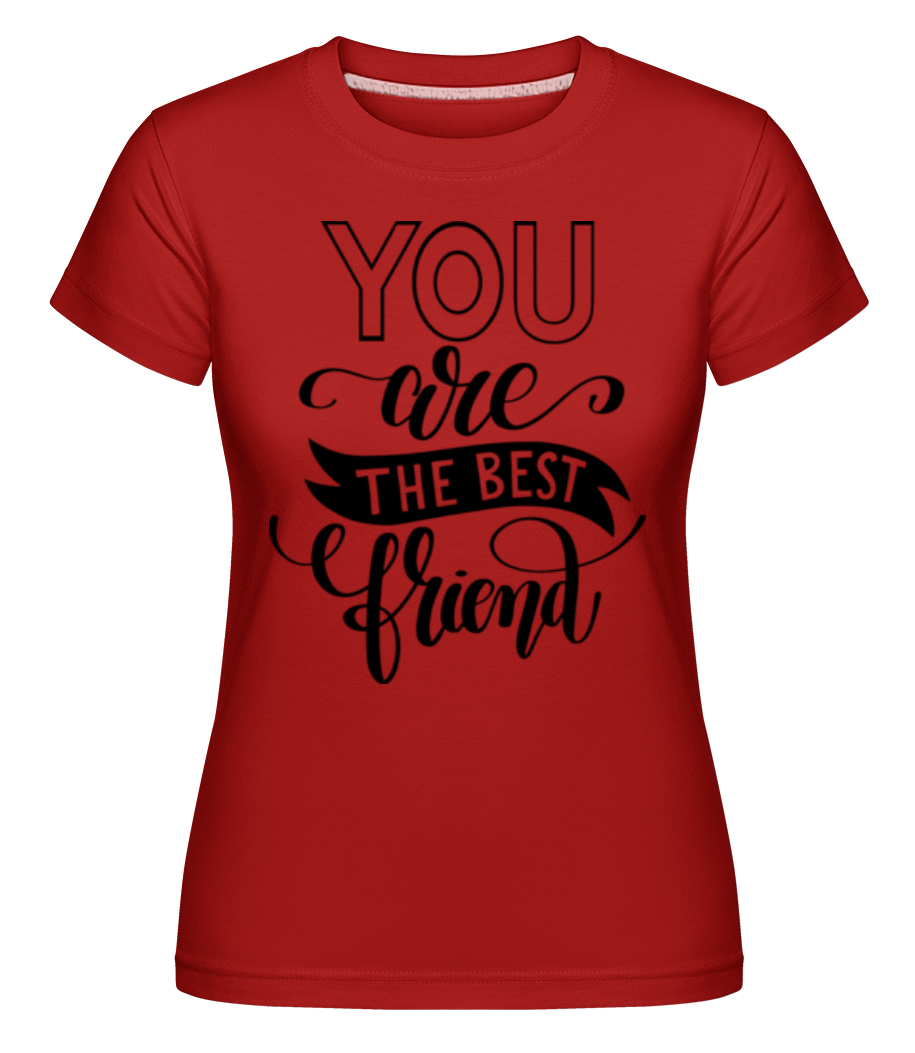 You Are The Best Friend ·  T-shirt Shirtinator femme