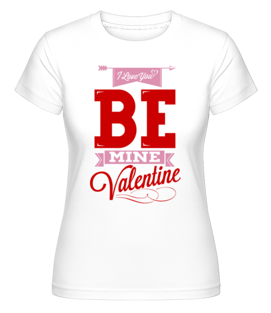 Be Mine Valentine ·  T-shirt Shirtinator femme