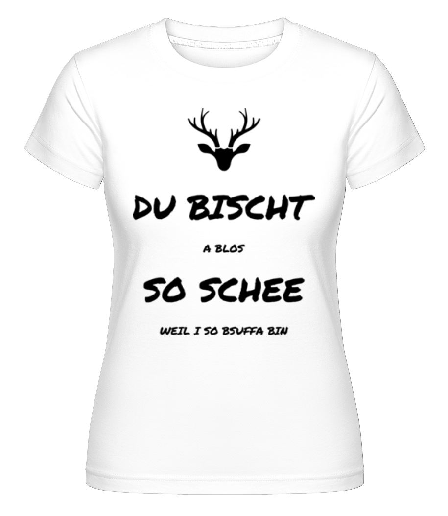 Du Bischt So Schee · Shirtinator Frauen T-Shirt