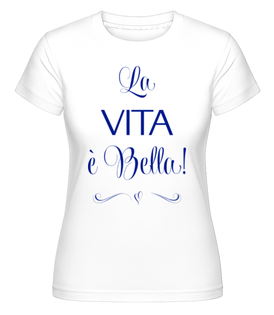 La Vita É Bella! ·  T-shirt Shirtinator femme