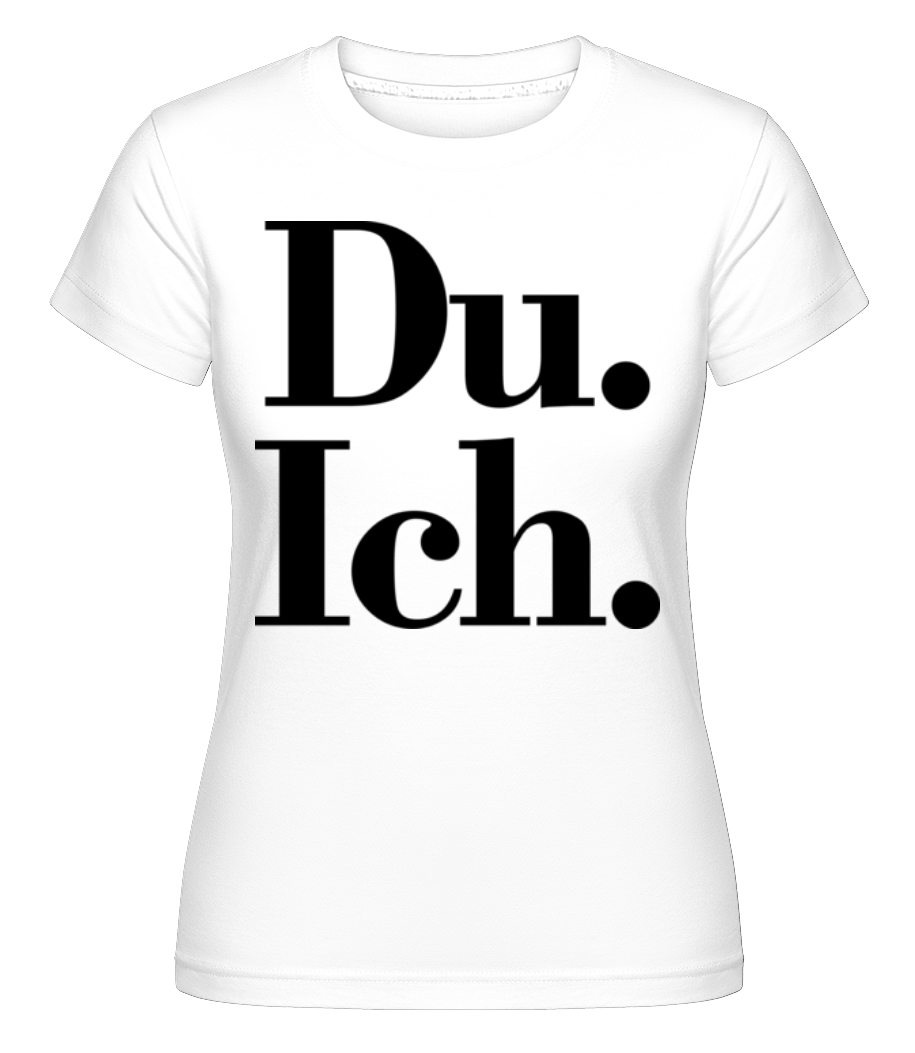 Du. Ich. · Shirtinator Frauen T-Shirt