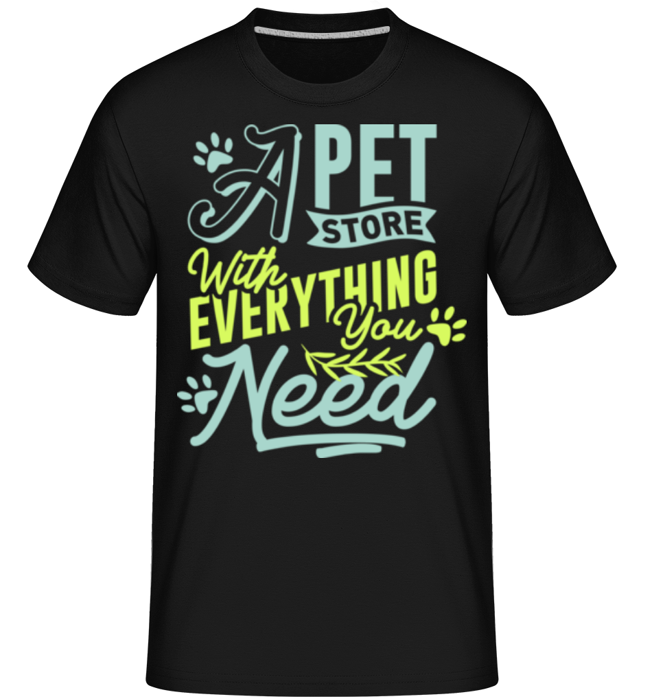 A Pet Store With Everything You Need ·  T-Shirt Shirtinator homme