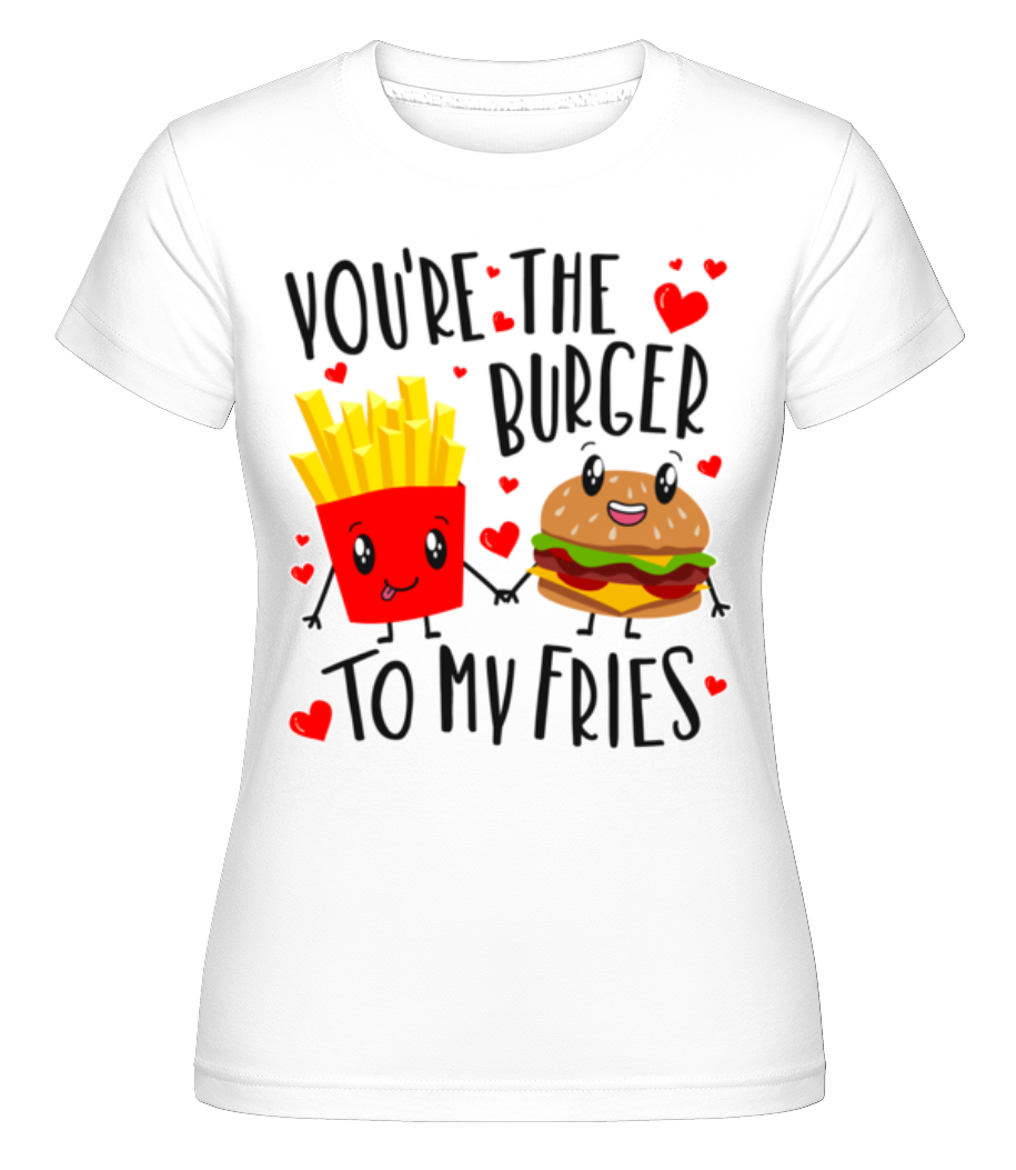 Burger To My Fries ·  T-shirt Shirtinator femme