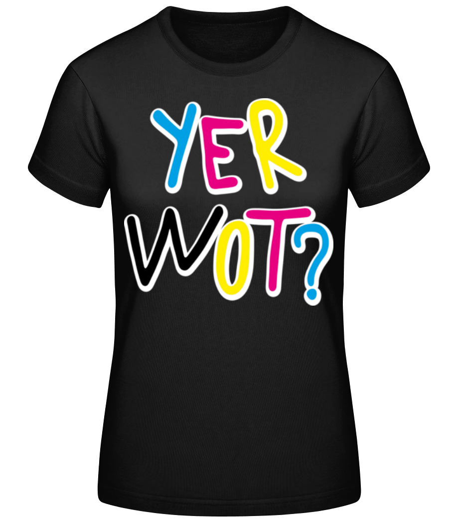 Yer Wot? · T-shirt standard Femme