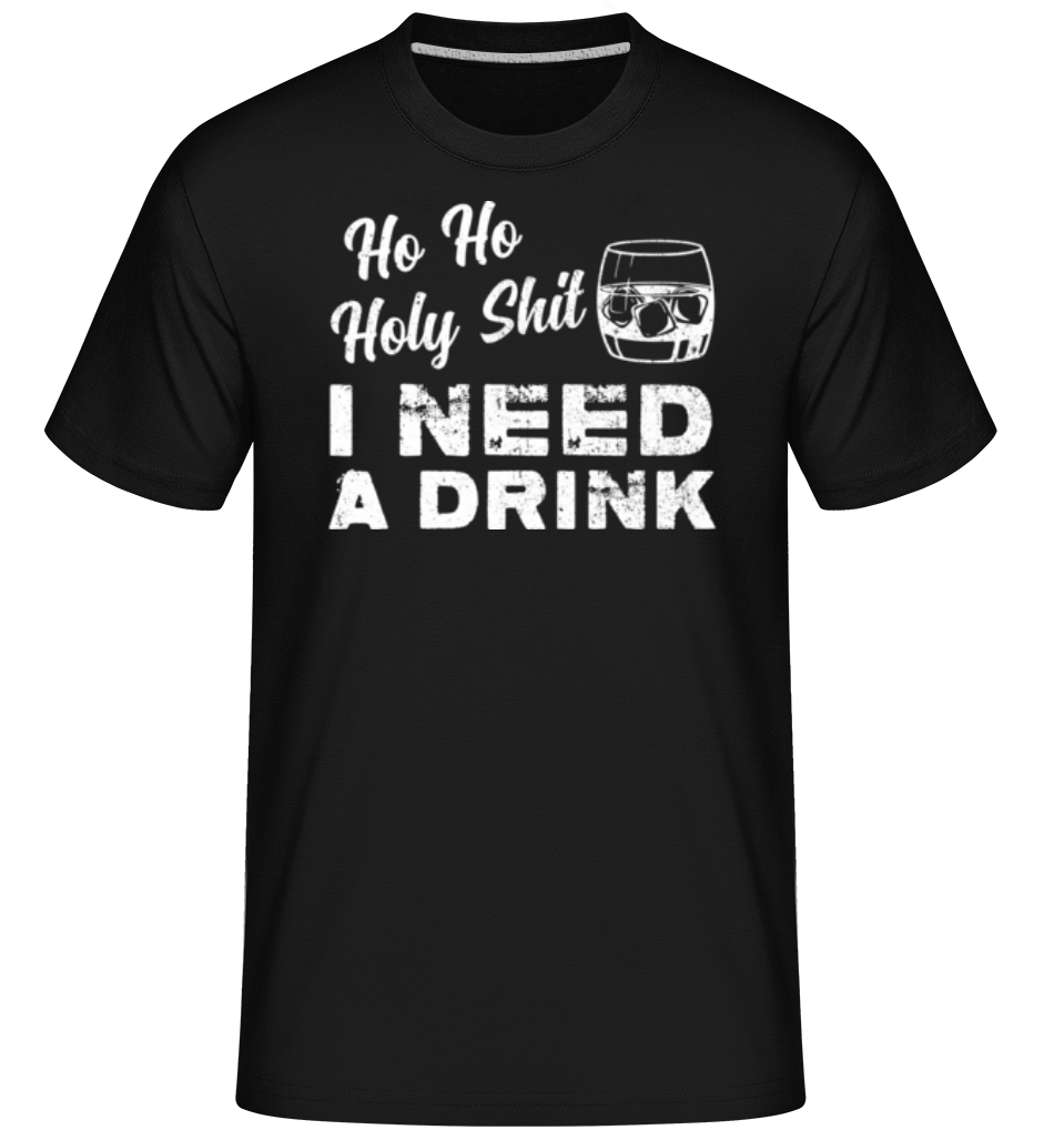 Ho Ho Holy Shit I Need A Drink ·  T-Shirt Shirtinator homme