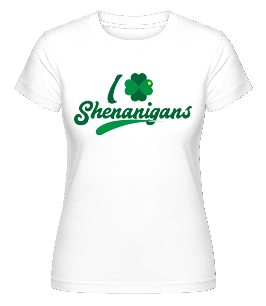 I Love Shenanigans ·  T-shirt Shirtinator femme