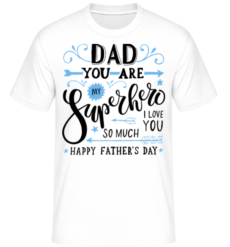 Dad You Are My Superhero ·  T-Shirt Shirtinator homme