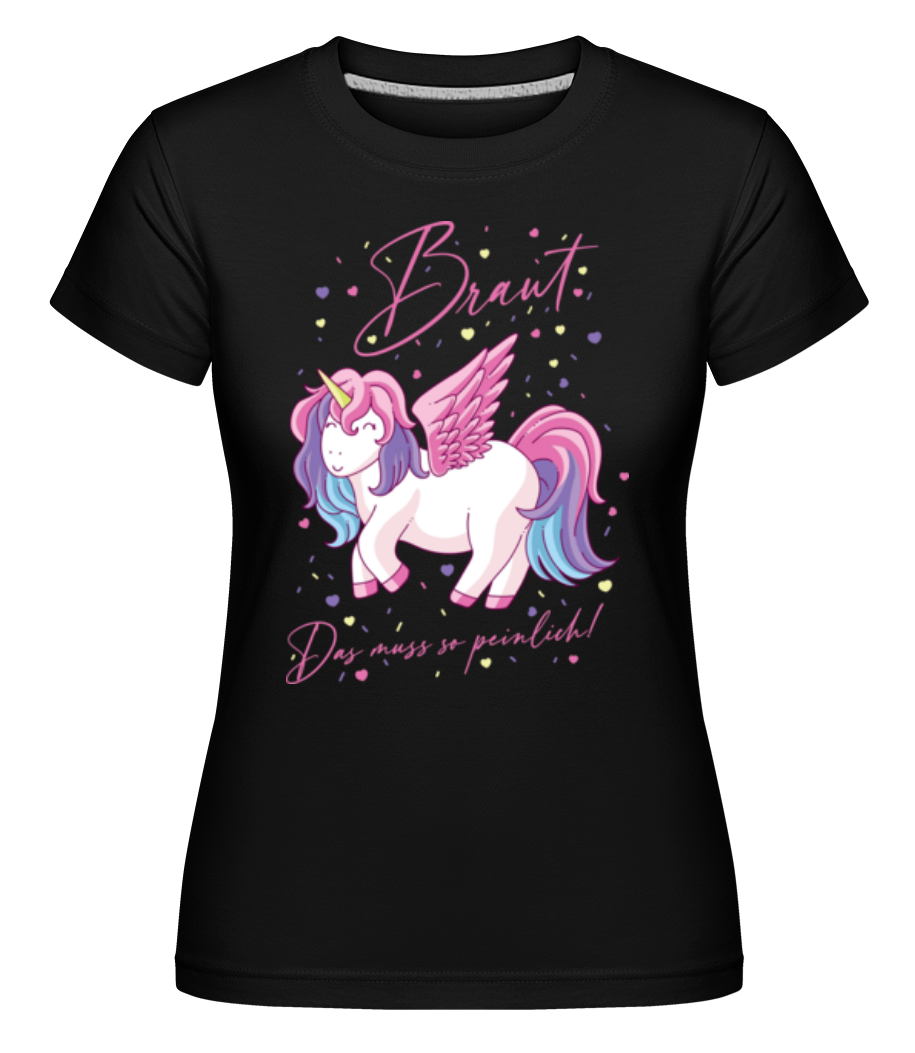 JGA Einhorn Braut Das Muss So Peinlich · Shirtinator Frauen T-Shirt