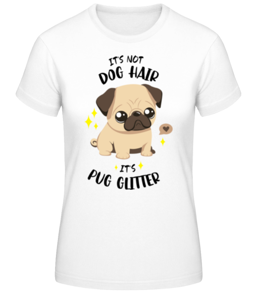 It's Not Dog Hair It's Pug Glitter - T-shirt standard Femme - Blanc - Devant