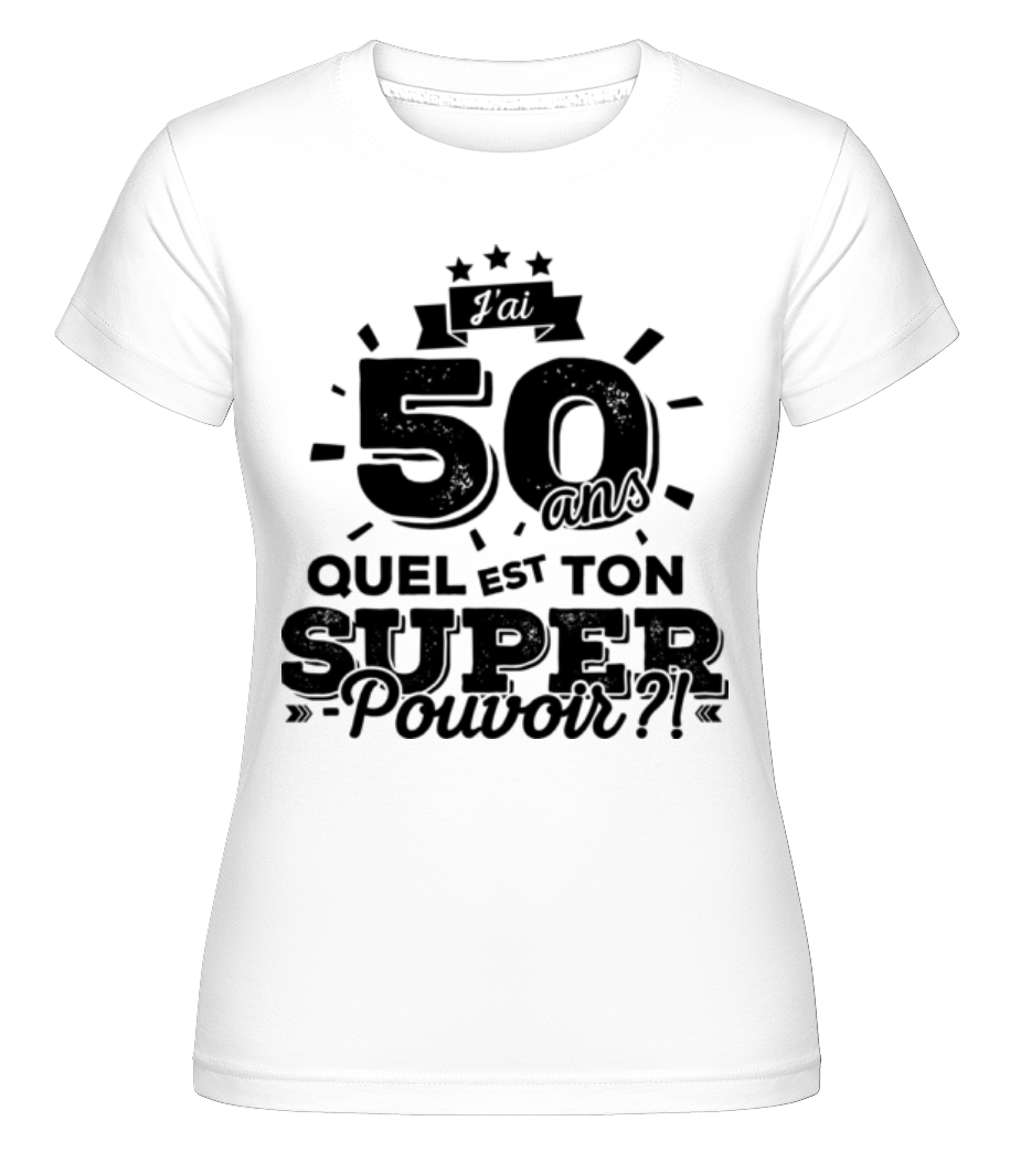50 Ans Super Pouvoir ·  T-shirt Shirtinator femme