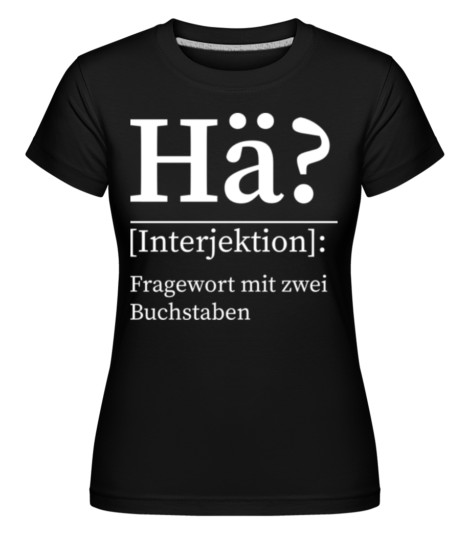 Hä Fragewort mit zwei Buchstaben · Shirtinator Frauen T-Shirt