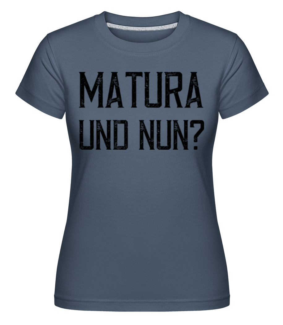 Matura Und Nun · Shirtinator Frauen T-Shirt