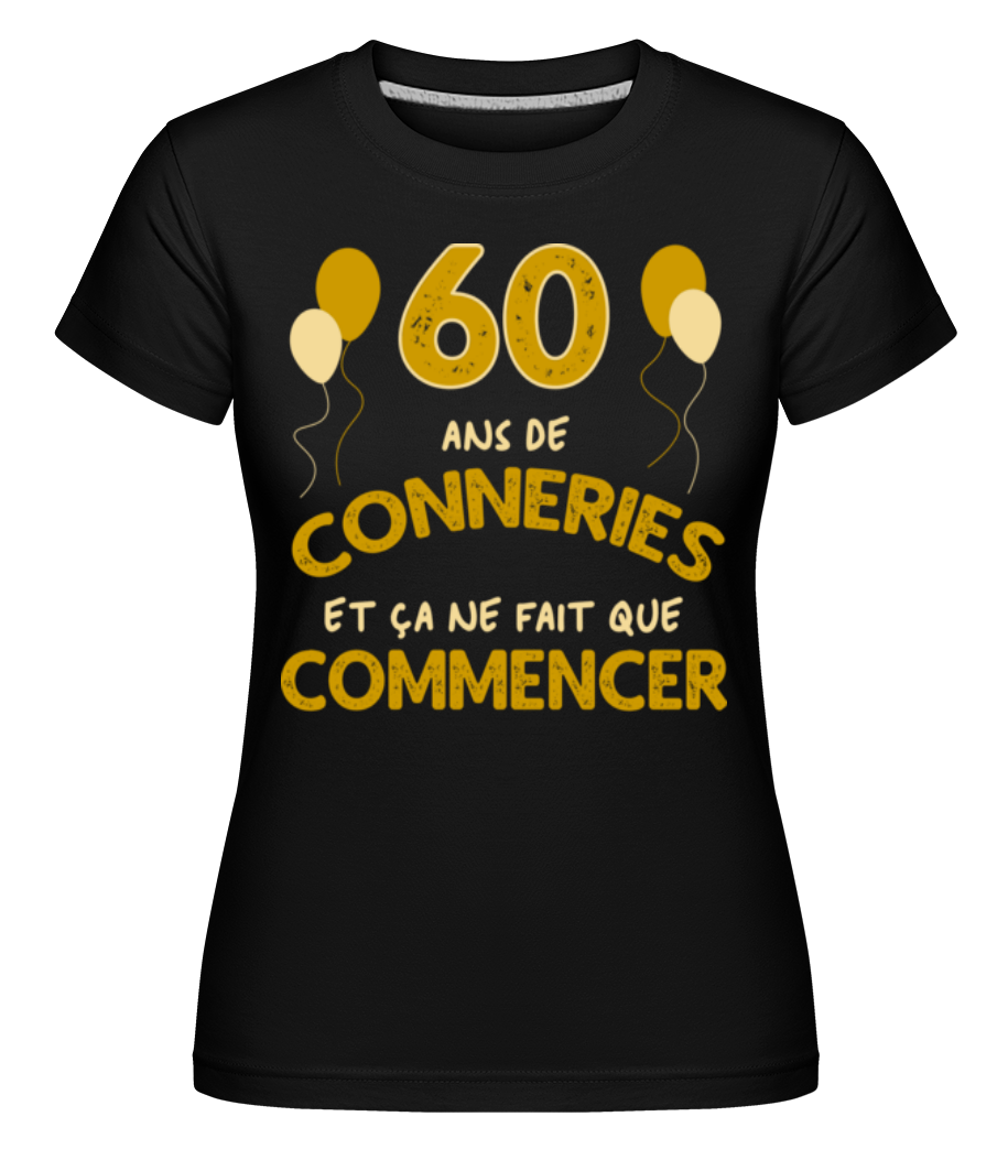 60 Ans De Conneries ·  T-shirt Shirtinator femme