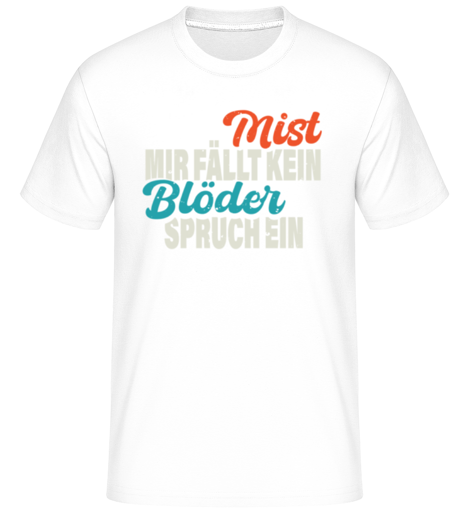 Mist Kein Blöder Spruch · Shirtinator Männer T-Shirt