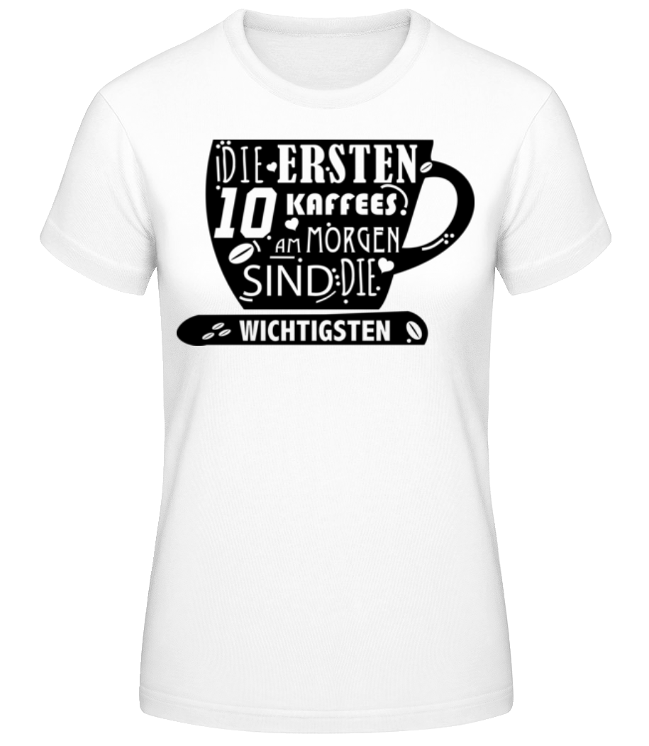 Die Ersten 10 Kaffees · Frauen Basic T-Shirt