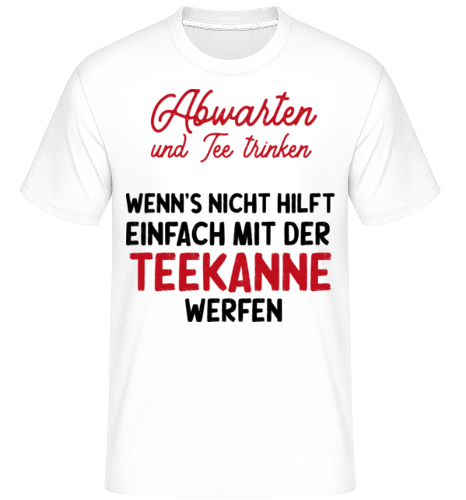 Abwarten Und Tee Trinken · Shirtinator Männer T-Shirt