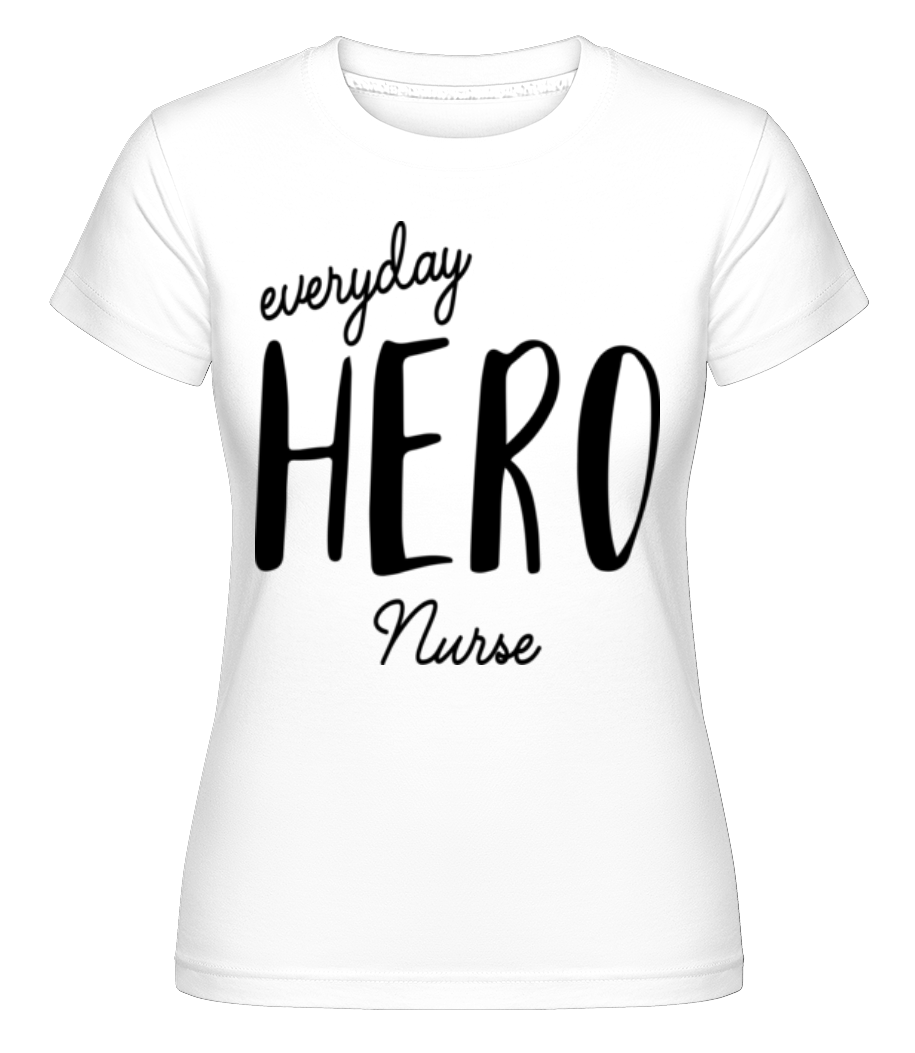 Everyday Hero Nurse ·  T-shirt Shirtinator femme