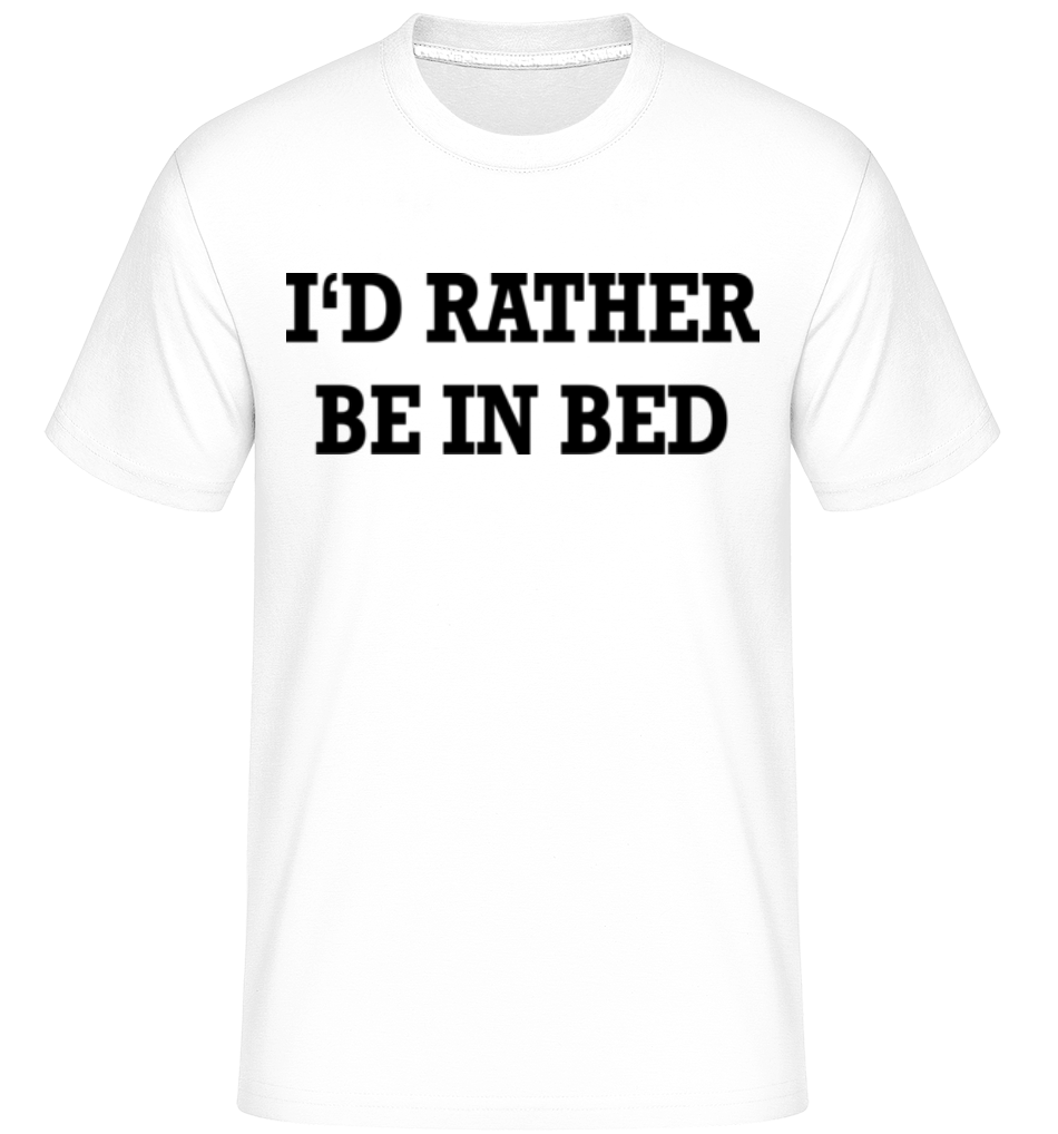 I'd Rather Be In Bed ·  T-Shirt Shirtinator homme