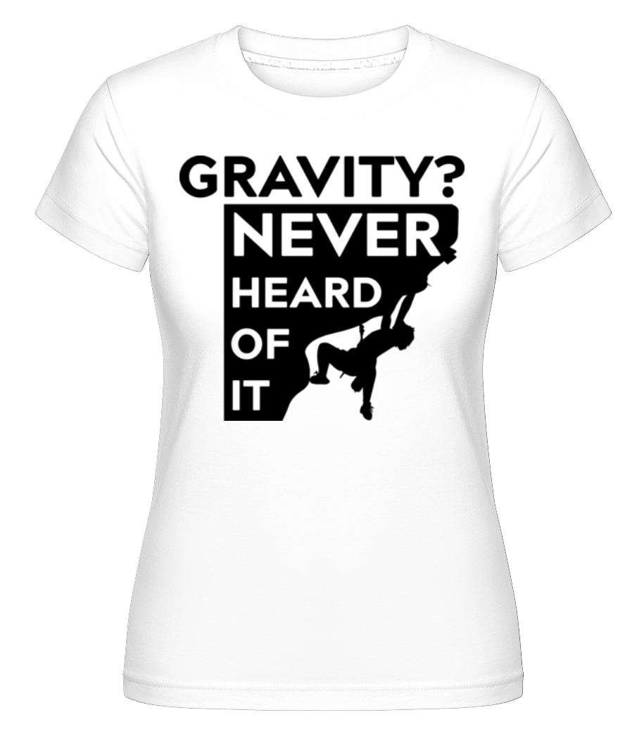 Gravity Never Heard Of It ·  T-shirt Shirtinator femme