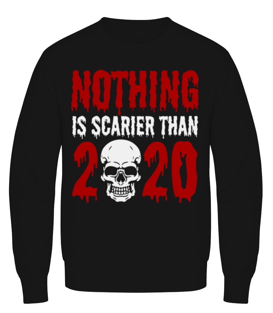 Nothing Is Scarier Than 2020 · Sweatshirt Homme