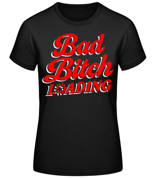 Bad Bitch Loading - T-shirt standard Femme - Noir - Devant