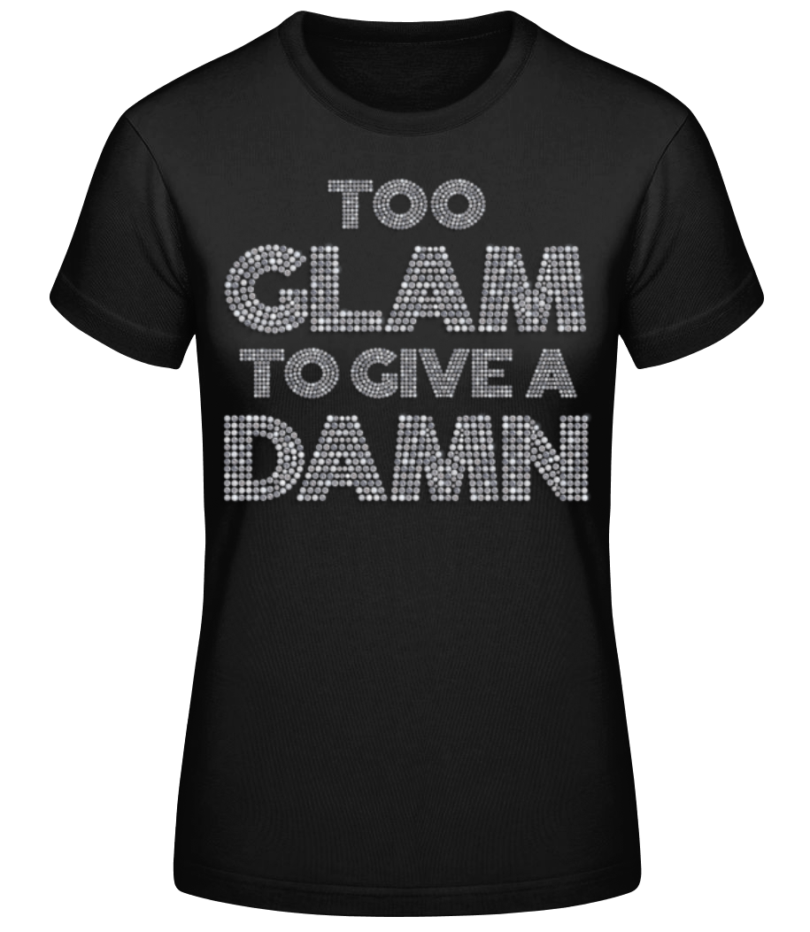 Too Glam To Give A Damn · T-shirt standard Femme