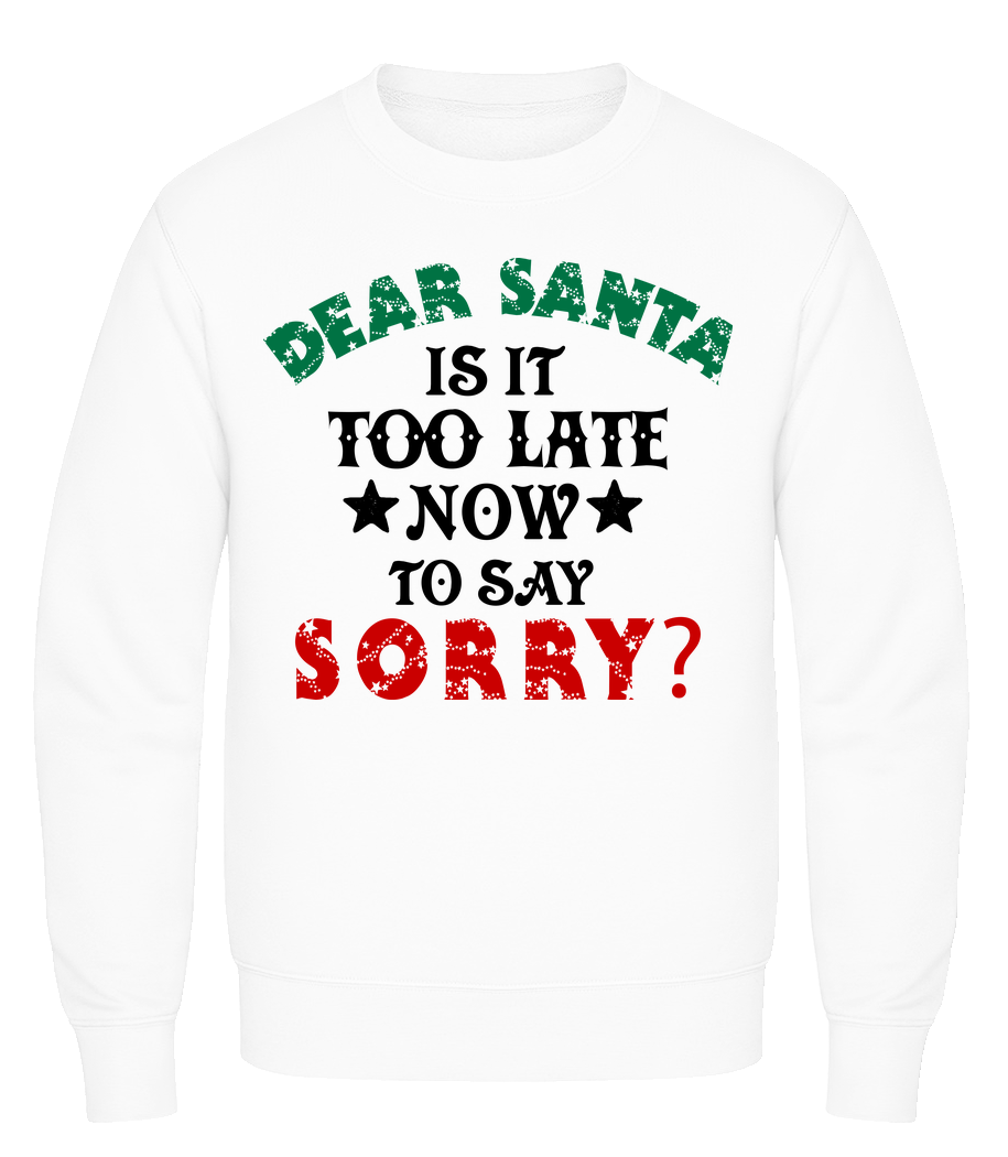 Dear Santa Is It Too Late? · Sweatshirt Homme