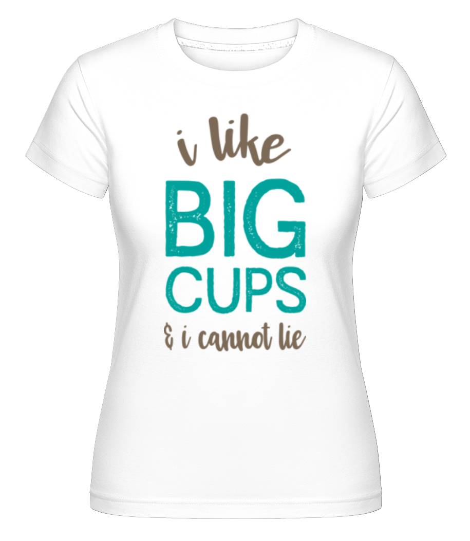 Aperçu: I Like Big Cups -  T-shirt Shirtinator femme - Blanc - Devant