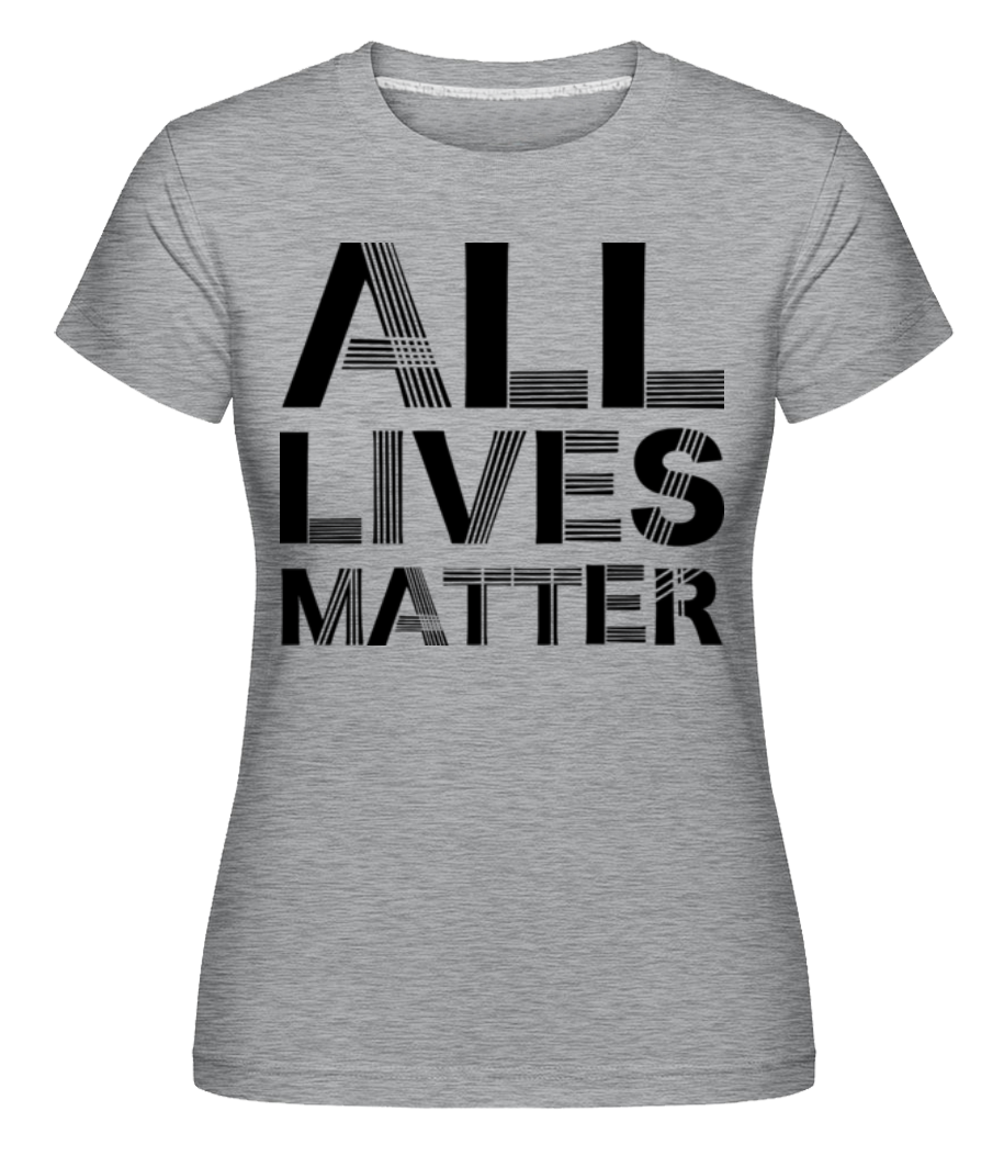 Toutes les vies Matter ·  T-shirt Shirtinator femme