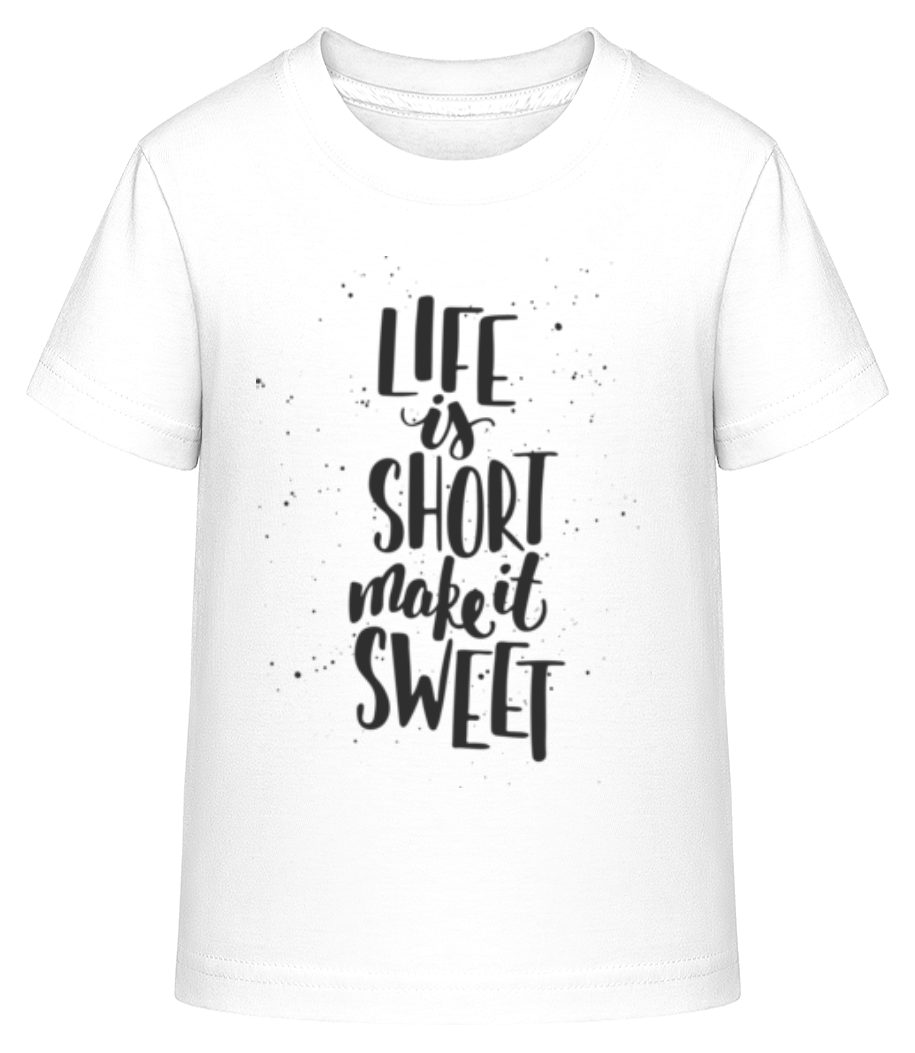Life Is Short Make It Sweet · T-shirt shirtinator Enfant