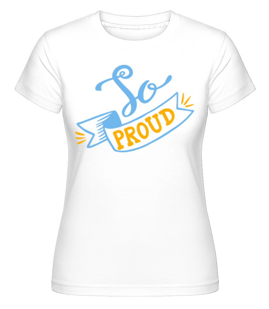 So Proud ·  T-shirt Shirtinator femme