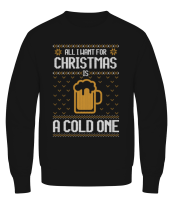 All I want for Christmas is a cold one - Men's Sweatshirt - Black - Front All I want for Christmas is a cold one - Men's Sweatshirt - Black - Front