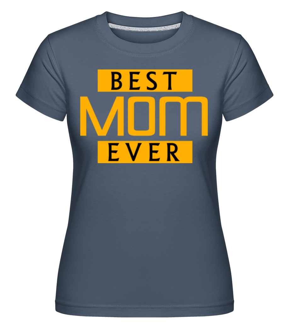 Best Mom Ever ·  T-shirt Shirtinator femme