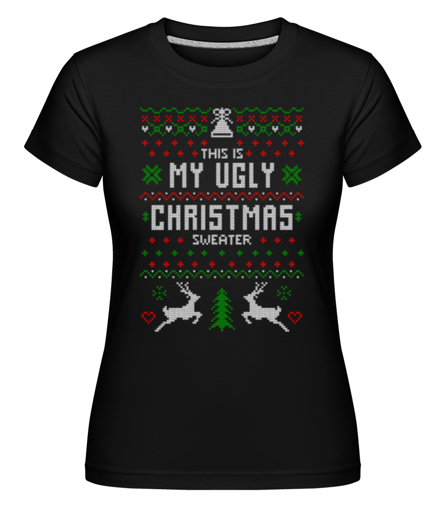 This Is My Ugly Christmas Sweater ·  T-shirt Shirtinator femme