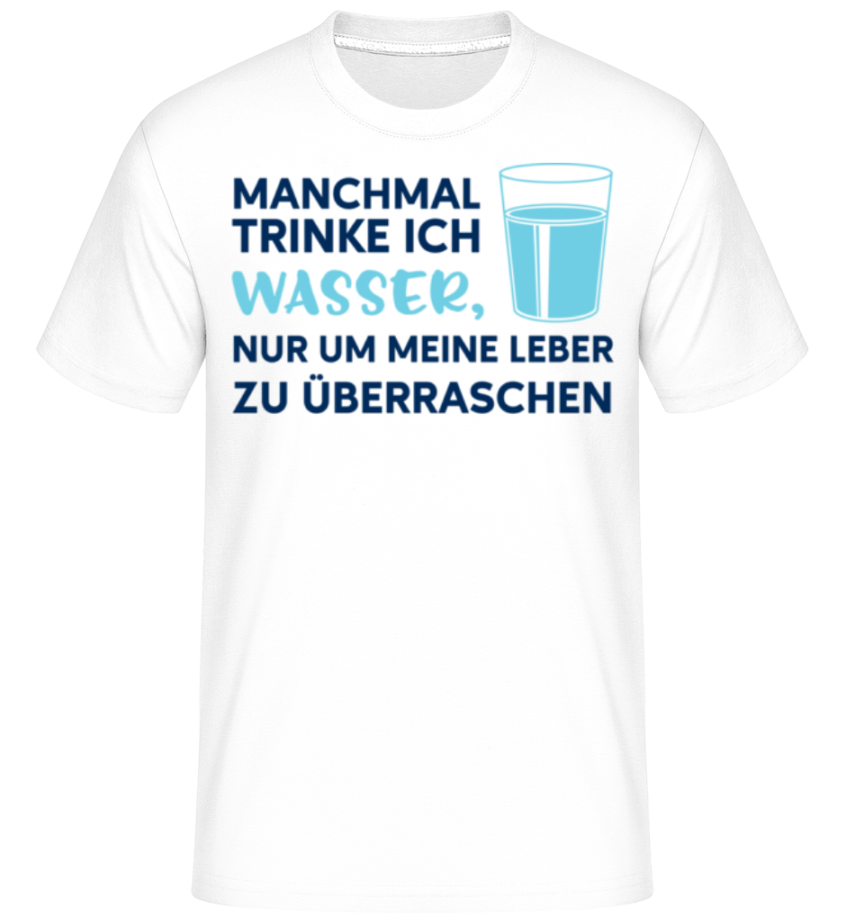 Manchmal Trinke Ich Wasser · Shirtinator Männer T-Shirt
