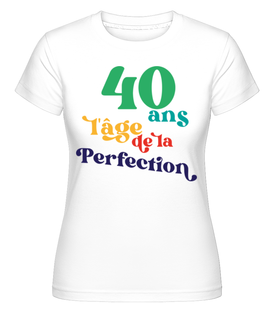40 L'âge De La Perfection ·  T-shirt Shirtinator femme